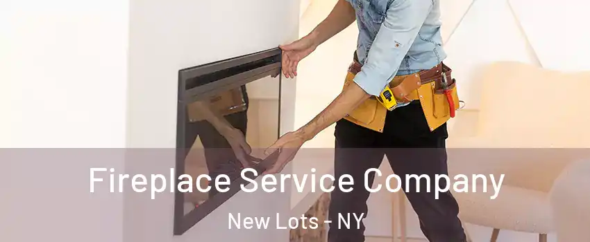 Fireplace Service Company New Lots - NY