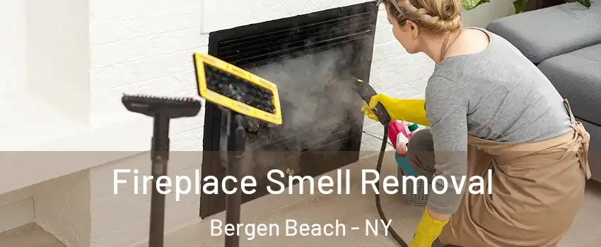 Fireplace Smell Removal Bergen Beach - NY