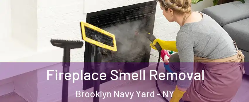 Fireplace Smell Removal Brooklyn Navy Yard - NY