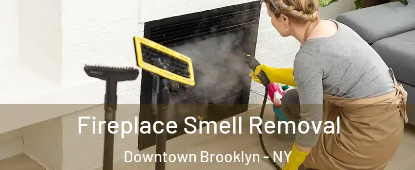 Fireplace Smell Removal Downtown Brooklyn - NY