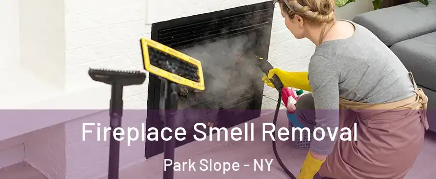 Fireplace Smell Removal Park Slope - NY