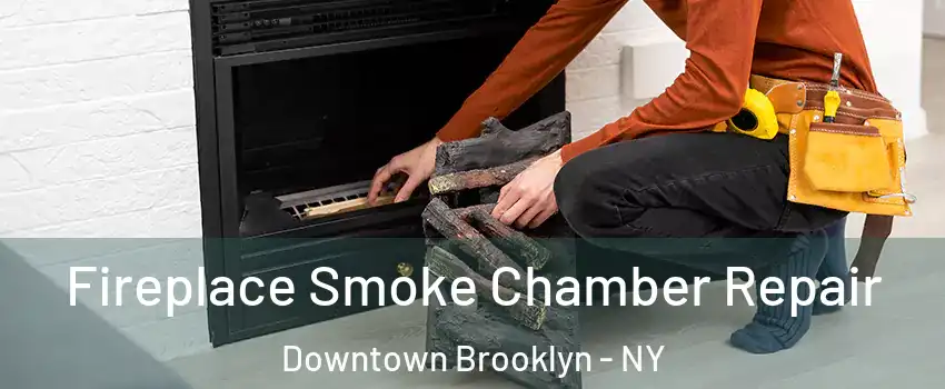 Fireplace Smoke Chamber Repair Downtown Brooklyn - NY