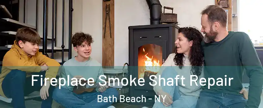 Fireplace Smoke Shaft Repair Bath Beach - NY