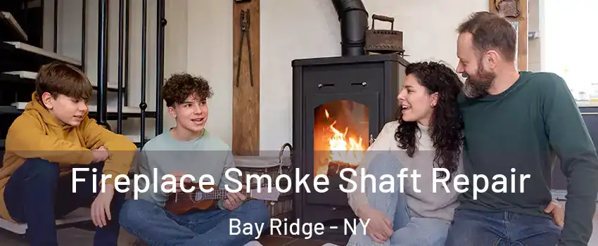 Fireplace Smoke Shaft Repair Bay Ridge - NY