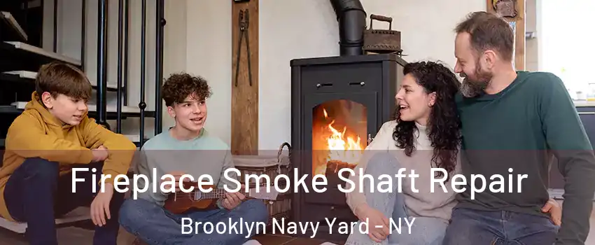 Fireplace Smoke Shaft Repair Brooklyn Navy Yard - NY