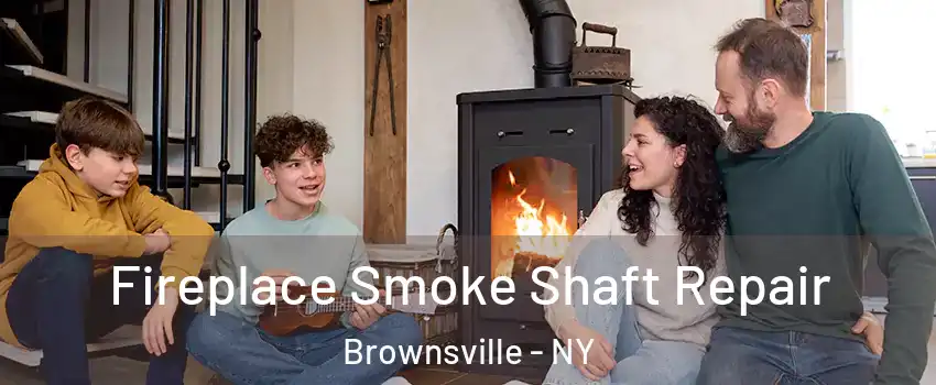 Fireplace Smoke Shaft Repair Brownsville - NY