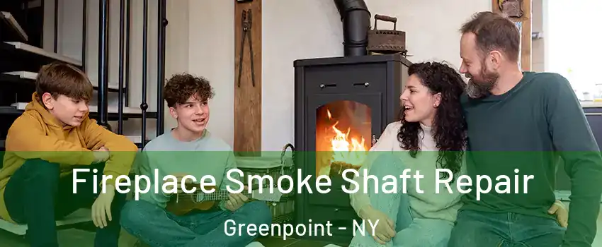 Fireplace Smoke Shaft Repair Greenpoint - NY