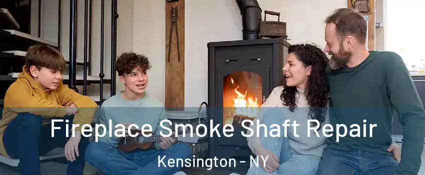 Fireplace Smoke Shaft Repair Kensington - NY