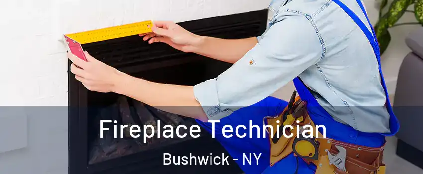 Fireplace Technician Bushwick - NY