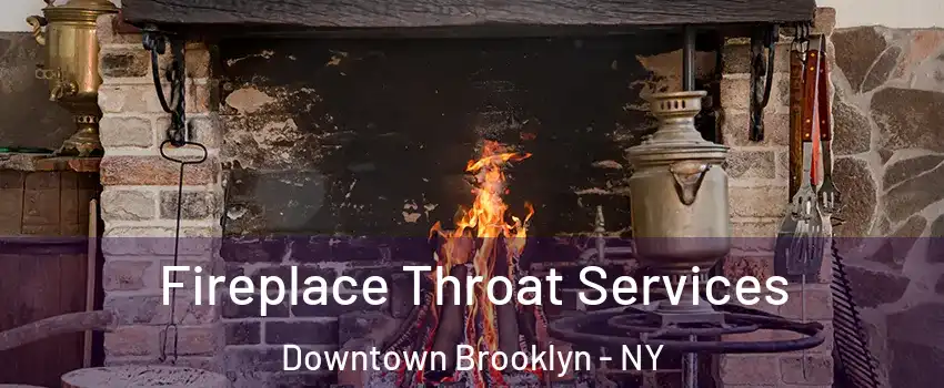 Fireplace Throat Services Downtown Brooklyn - NY