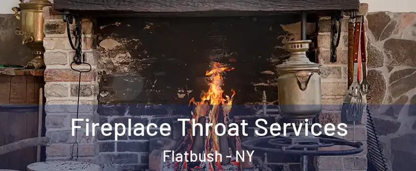 Fireplace Throat Services Flatbush - NY