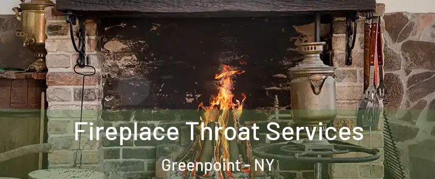 Fireplace Throat Services Greenpoint - NY