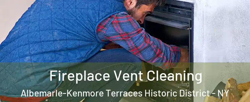 Fireplace Vent Cleaning Albemarle-Kenmore Terraces Historic District - NY