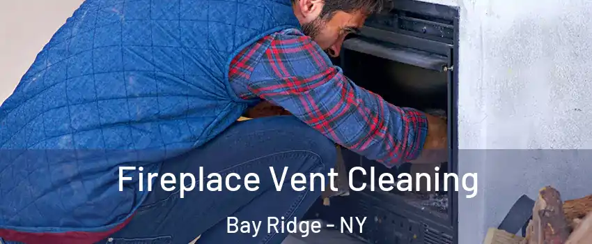 Fireplace Vent Cleaning Bay Ridge - NY