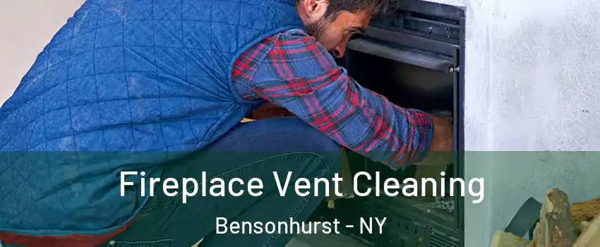 Fireplace Vent Cleaning Bensonhurst - NY