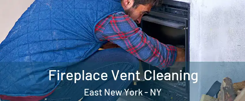 Fireplace Vent Cleaning East New York - NY