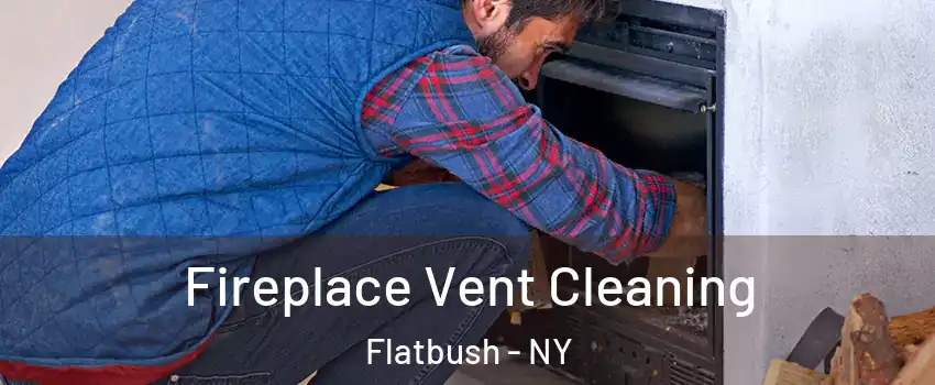 Fireplace Vent Cleaning Flatbush - NY