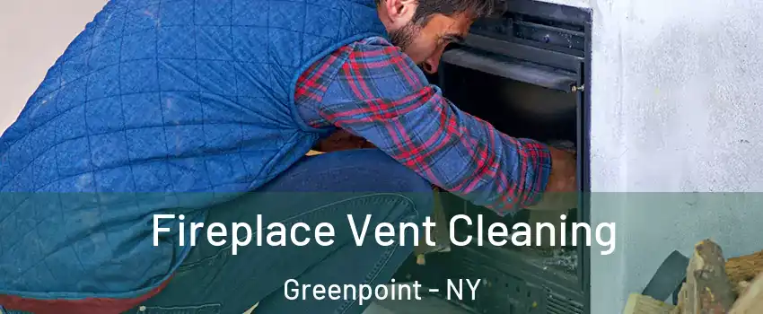 Fireplace Vent Cleaning Greenpoint - NY