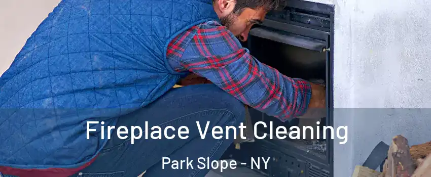 Fireplace Vent Cleaning Park Slope - NY