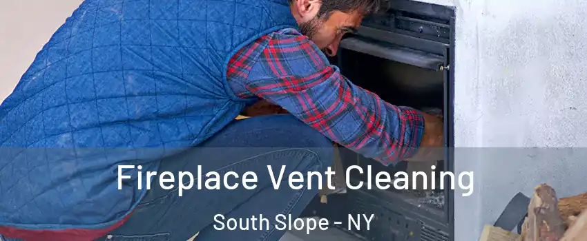 Fireplace Vent Cleaning South Slope - NY