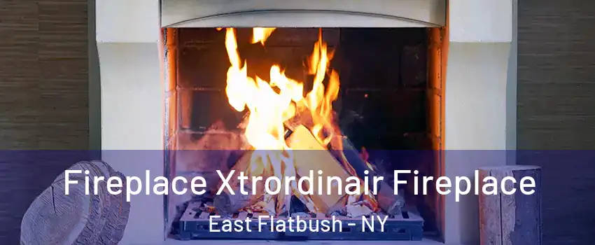 Fireplace Xtrordinair Fireplace East Flatbush - NY