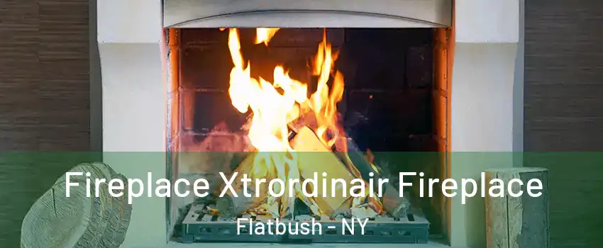 Fireplace Xtrordinair Fireplace Flatbush - NY