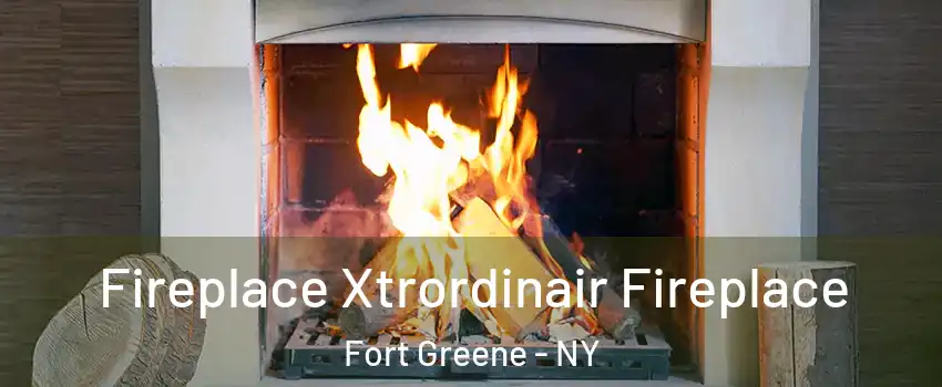 Fireplace Xtrordinair Fireplace Fort Greene - NY