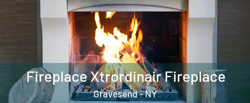 Fireplace Xtrordinair Fireplace Gravesend - NY