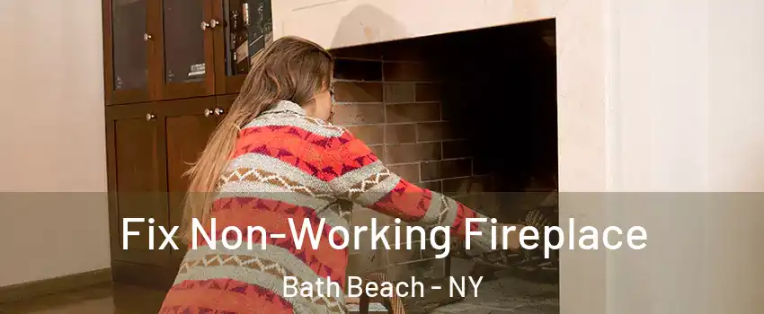 Fix Non-Working Fireplace Bath Beach - NY