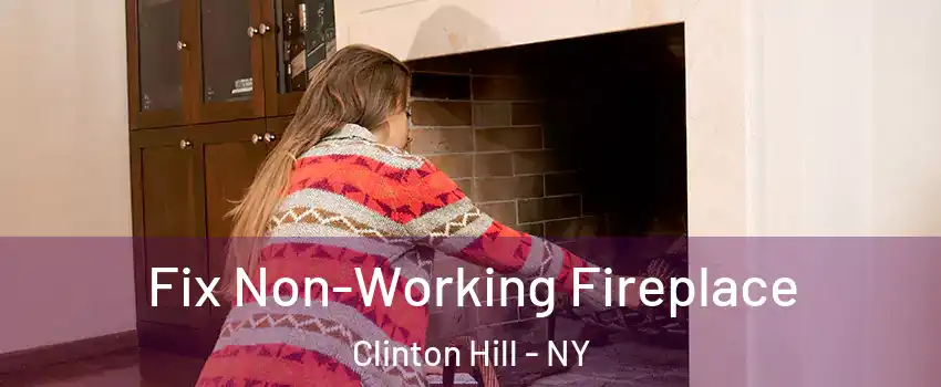 Fix Non-Working Fireplace Clinton Hill - NY