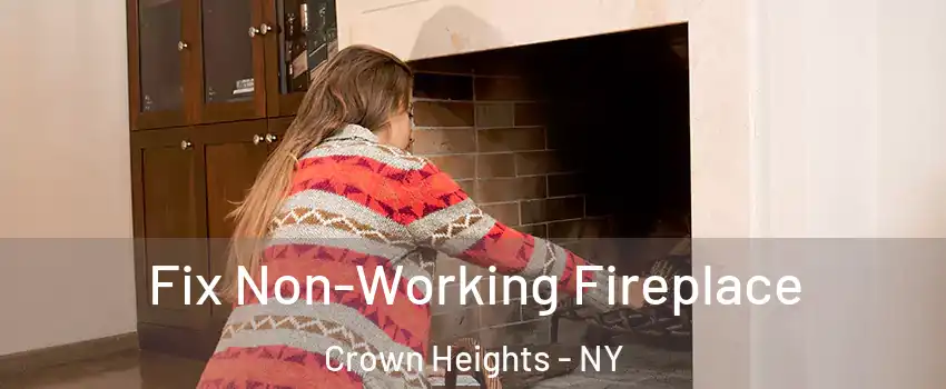 Fix Non-Working Fireplace Crown Heights - NY