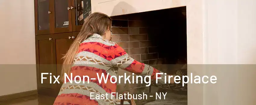 Fix Non-Working Fireplace East Flatbush - NY