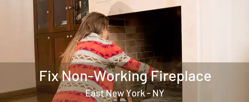 Fix Non-Working Fireplace East New York - NY