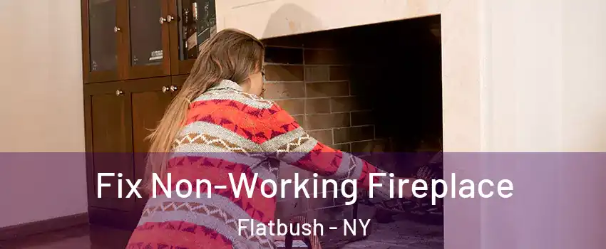 Fix Non-Working Fireplace Flatbush - NY