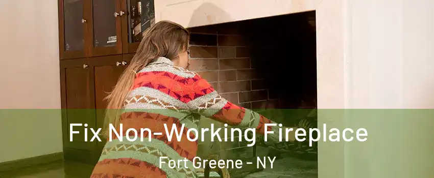 Fix Non-Working Fireplace Fort Greene - NY