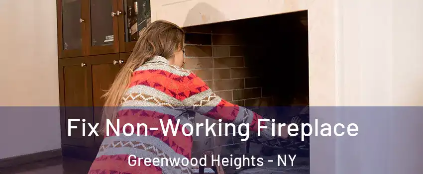 Fix Non-Working Fireplace Greenwood Heights - NY