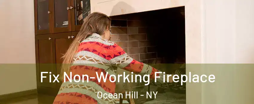 Fix Non-Working Fireplace Ocean Hill - NY