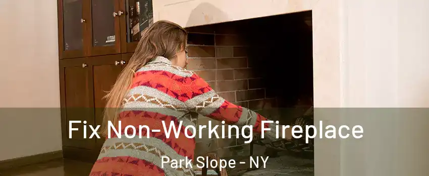 Fix Non-Working Fireplace Park Slope - NY