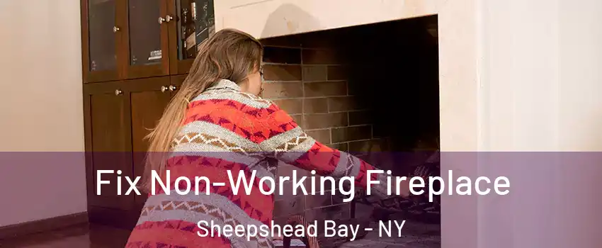 Fix Non-Working Fireplace Sheepshead Bay - NY