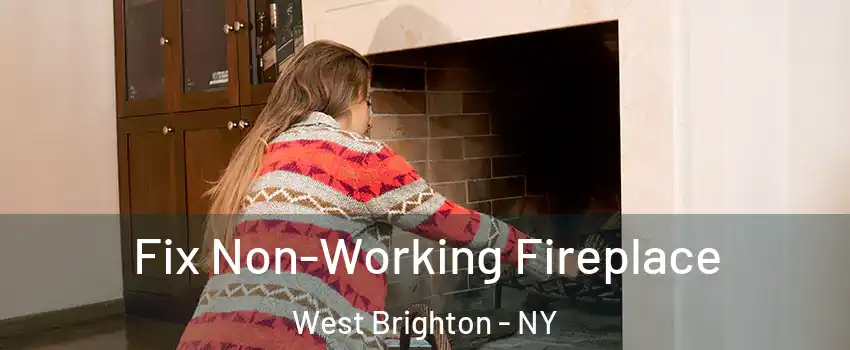 Fix Non-Working Fireplace West Brighton - NY