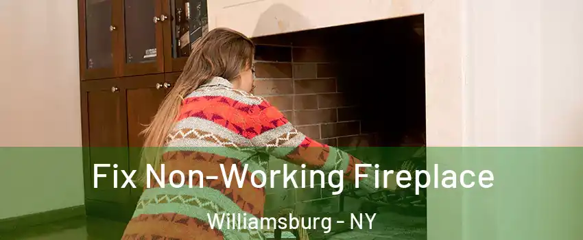 Fix Non-Working Fireplace Williamsburg - NY