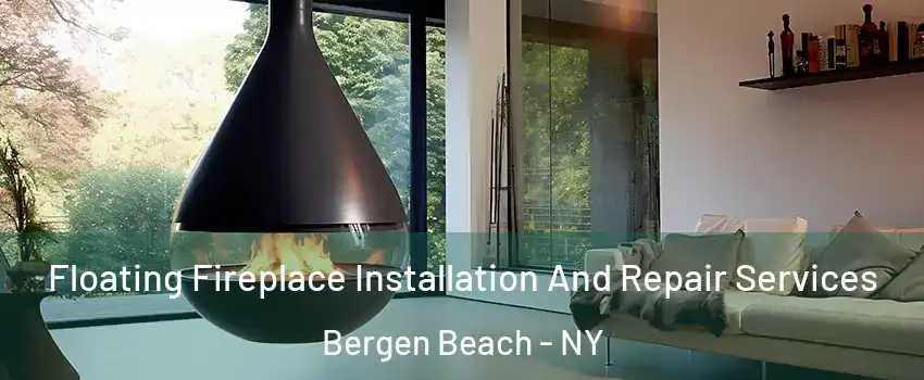 Floating Fireplace Installation And Repair Services Bergen Beach - NY