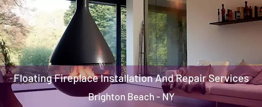 Floating Fireplace Installation And Repair Services Brighton Beach - NY