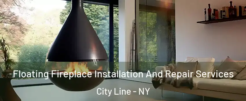 Floating Fireplace Installation And Repair Services City Line - NY