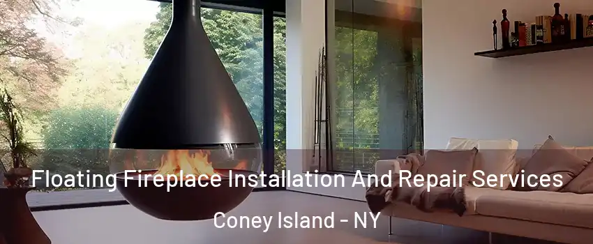 Floating Fireplace Installation And Repair Services Coney Island - NY