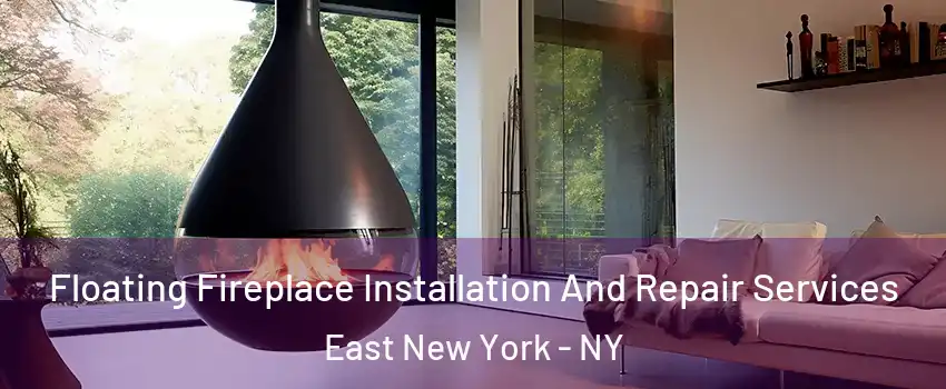 Floating Fireplace Installation And Repair Services East New York - NY