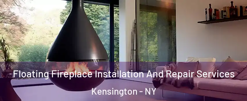 Floating Fireplace Installation And Repair Services Kensington - NY