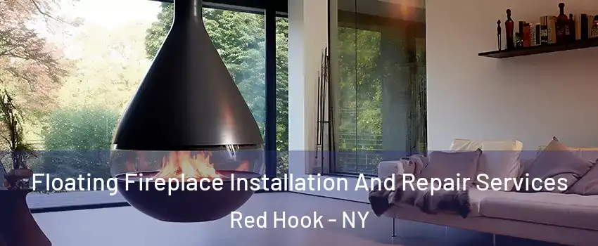 Floating Fireplace Installation And Repair Services Red Hook - NY