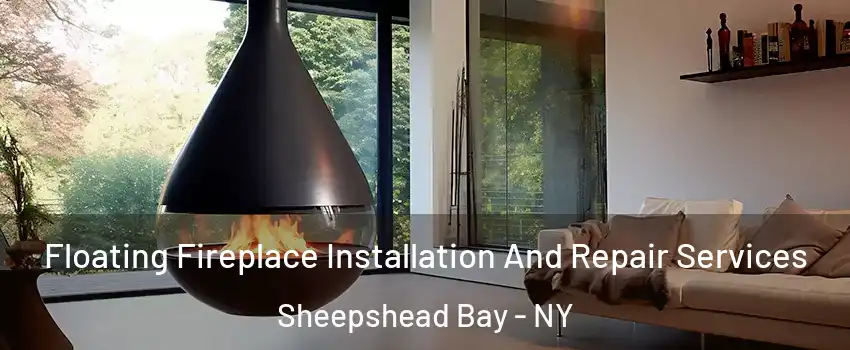 Floating Fireplace Installation And Repair Services Sheepshead Bay - NY