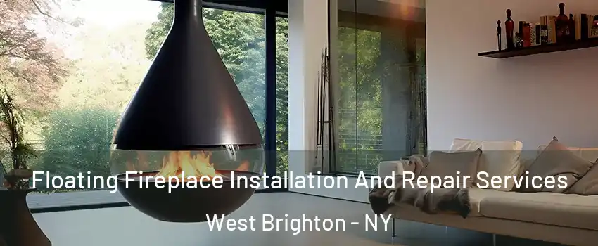 Floating Fireplace Installation And Repair Services West Brighton - NY